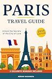 Paris Travel Guide: Your Ultimate Insider’s Handbook to Exploring Paris’s Neighborhoods, Iconic Landmarks, Authentic Cuisine, Local Culture, Hidden Gems, and Must-See Attractions