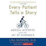 Every Patient Tells a Story: Medical Mysteries and the Art of Diagnosis