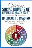 Unlocking Social Drivers of Health and Health Equity in Radiology and Imaging: A Stanford Health Care Operations Guide