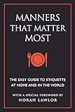 Manners That Matter Most: The Easy Guide to Etiquette At Home and In the World