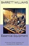 Essential Equipment: Antennas, Power Supplies, and Accessories for Beginners (HAM Radios for Beginners: A Complete Guide to Getting Started in Amateur Radio Book 5)
