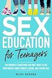 SEX EDUCATION FOR TEENAGERS: ANSWERS TO QUESTIONS YOU DON’T WANT TO ASK YOUR PARENTS ABOUT PUBERTY, DATING, AND STAYING SAFE