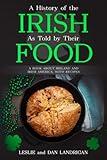 A History of the Irish, As Told By Their Food: A Book About Ireland and Irish America, With Recipes (Historic New England Foods)