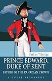 Prince Edward, Duke of Kent: Father of the Canadian Crown (Quest Biography, 34)