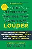 The Retirement Savings Time Bomb Ticks Louder: How to Avoid Unnecessary Tax Landmines, Defuse the Latest Threats to Your Retirement Savings, and Ignite Your Financial Freedom