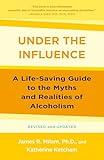 Under the Influence: A Life-Saving Guide to the Myths and Realities of Alcoholism