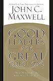 Good Leaders Ask Great Questions: Your Foundation for Successful Leadership