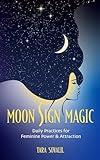 Moon Sign Magic: Daily Practices for Feminine Power & Attraction