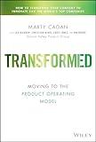 Transformed: Moving to the Product Operating Model (Silicon Valley Product Group)