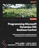 Programming Microsoft Dynamics 365 Business Central: Build powerful, robust, and scalable extensions customized for your business requirements