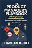 The Product Manager's Playbook: Achieving Mastery in Product Development