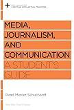 Media, Journalism, and Communication: A Student's Guide (Reclaiming the Christian Intellectual Tradition)