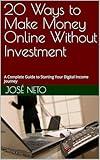 20 Ways to Make Money Online Without Investment: A Complete Guide to Starting Your Digital Income Journey (Entrepreneurship Book 1)