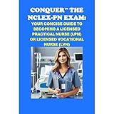 Conquer the NCLEX-PN Exam: Your Concise Guide to Becoming a Licensed Practical Nurse (LPN) or Licensed Vocational Nurse (LVN)