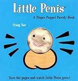 The Little Penis: A Finger Puppet Parody Book: Watch The Little Penis Grow! (Bridal Shower and Bachelorette Party Humor, Funny Adult Gifts, Books for Women, Hilarious Gifts) (Little Penis Parodies)