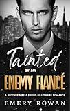 Tainted by my Enemy Fiancé: An Enemies to Lovers Brother's Best Friend Boss Romance (San Francisco Billionaires Book 1)