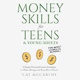 Money Skills For Teens & Young Adults You Won’t Learn in School: 8 Simple Ways to Manage Money, Start a Side-Hustle, Create a Positive Financial Mindset & Learn Lit Money-Making & Job-hunting Ideas