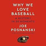 Why We Love Baseball: A History in 50 Moments