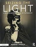 Seizing the Light: A Social & Aesthetic History of Photography