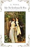 Like The Gentleman He Was: A Pride and Prejudice Variation (Elizabeth and Darcy : An Alternate Path to Happiness)