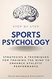 Sports Psychology Step by Step: Strategies & Techniques for Training the Mind to Enhance Athletic Performance (Step By Step Subject Guides)
