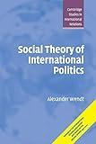 Social Theory of International Politics (Cambridge Studies in International Relations, Series Number 67)