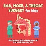 Ear, Nose, and Throat Surgery for Kids: A Fun Picture Book About Otolaryngology-Head and Neck Surgery (ENT) for Children (Gift for Kids, Teachers, and Medical Students) (Medical School for Kids)