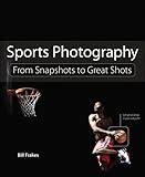 Sports Photography: From Snapshots to Great Shots