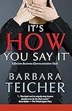 It's HOW You Say It: Effective Business Communication Skills