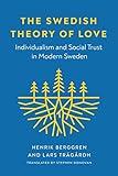 The Swedish Theory of Love: Individualism and Social Trust in Modern Sweden (New Directions in Scandinavian Studies)