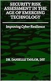 Security Risk Assessment in the Age of Emerging Technology: Improving Cyber Resilience