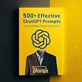 500+ ChatGPT Prompts for Social Media, Business Promotion Guides & Artificial Intelligence Content Creation : Never Run Out of Content