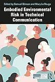 Embodied Environmental Risk in Technical Communication: Problems and Solutions Toward Social Sustainability (ATTW Series in Technical and Professional Communication)