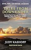 Tales From Down Under: Curious Travels in New Zealand, Australia, Papua New Guinea, Samoa, and the Kingdom of Tonga (Five, Ten or Never)