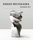 Shozo Michikawa: Ceramic Art