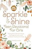 Sparkle & Shine: Teen Devotional for Girls: Strengthen Relationships, Manage Anxiety, and Embrace God's Love Daily