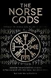 The Norse Gods: Mythology and Legends from the Land of the Vikings - Unveiling the Rich Tapestry of Norse Mythological Beliefs, Epic Sagas, and Heroic Deeds