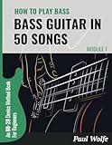 How To Play Bass Guitar In 50 Songs Module 1: An 80-20 Device Method Book For Beginners (How To Play Bass In 50 Songs - From Beginner To Intermediate)