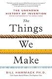 The Things We Make: The Unknown History of Invention from Cathedrals to Soda Cans