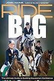 Ride Big: The Ultimate Guide to Building Equestrian Confidence