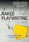 Naked Playwriting, 2nd Edition Revised and Updated: The Art, the Craft, and the Life Laid Bare