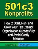 501c3 Nonprofits: How to Start, Run, and Grow Your Tax Exempt Organization Successfully and Avoid Costly Mistakes (Nonprofit Success Series)