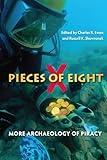 Pieces of Eight: More Archaeology of Piracy