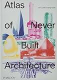 Atlas of Never Built Architecture