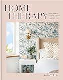 Home Therapy: Interior Design for Increasing Happiness, Boosting Confidence, and Creating Calm: An Interior Design Book