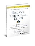 Rigorous Curriculum Design: How to Create Curricular Units of Study That Align Standards, Instruction, and Assessment