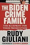 The Biden Crime Family: The Blueprint for Their Prosecution