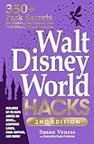 Walt Disney World Hacks, 2nd Edition: 350+ Park Secrets for Making the Most of Your Walt Disney World Vacation (Disney Hidden Magic Gift Series)