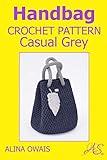 Handbag Crochet Pattern: Casual Grey (Bags Crochet Patterns)