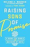 Raising Sons of Promise: A Guide for Single Mothers of Boys